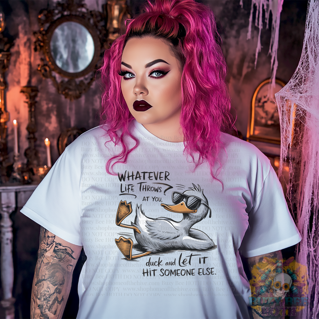 Whatever Life Throws At You Duck and Let it Hit Someone Else Graphic Tee
