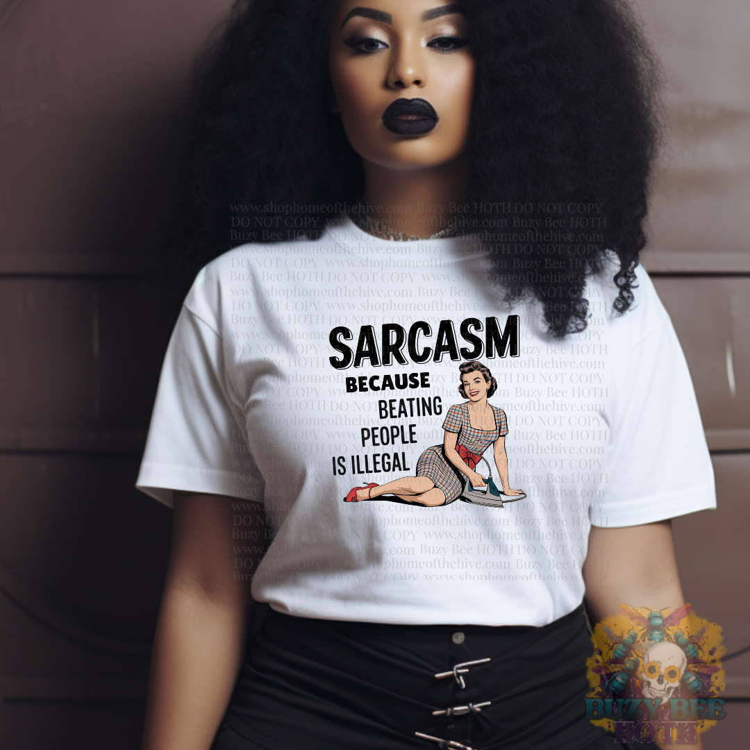 Sarcasm Because Beating People is Illegal Graphic Tee