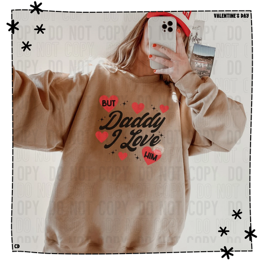 Valentine Collection - But Daddy I love Him Shirt & Sweatshirt
